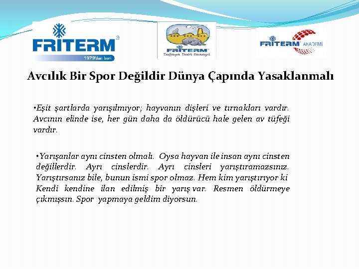 Avcılık Bir Spor Değildir Dünya Çapında Yasaklanmalı • Eşit şartlarda yarışılmıyor; hayvanın dişleri ve