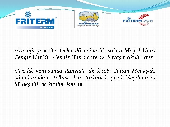  • Avcılığı yasa ile devlet düzenine ilk sokan Moğol Han'ı Cengiz Han'dır. Cengiz
