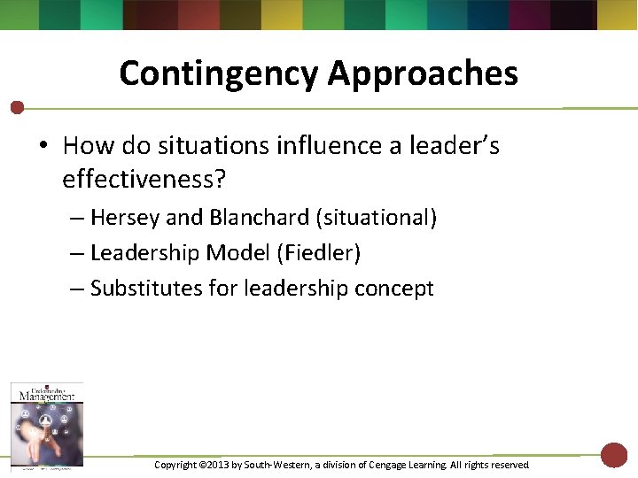 Contingency Approaches • How do situations influence a leader’s effectiveness? – Hersey and Blanchard Contingency Approaches • How do situations influence a leader’s effectiveness? – Hersey and Blanchard