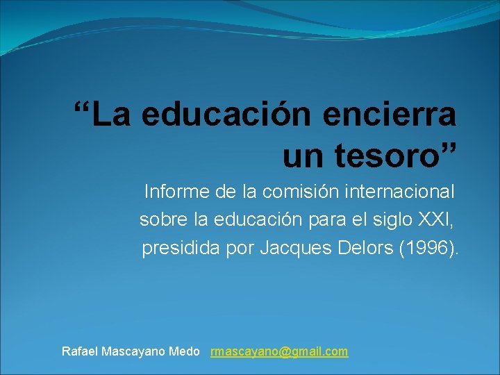 “La educación encierra un tesoro” Informe de la comisión internacional sobre la educación para