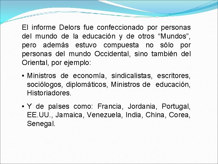 El informe Delors fue confeccionado por personas del mundo de la educación y de