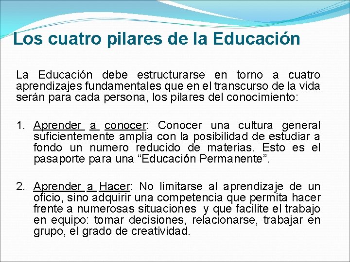 Los cuatro pilares de la Educación La Educación debe estructurarse en torno a cuatro