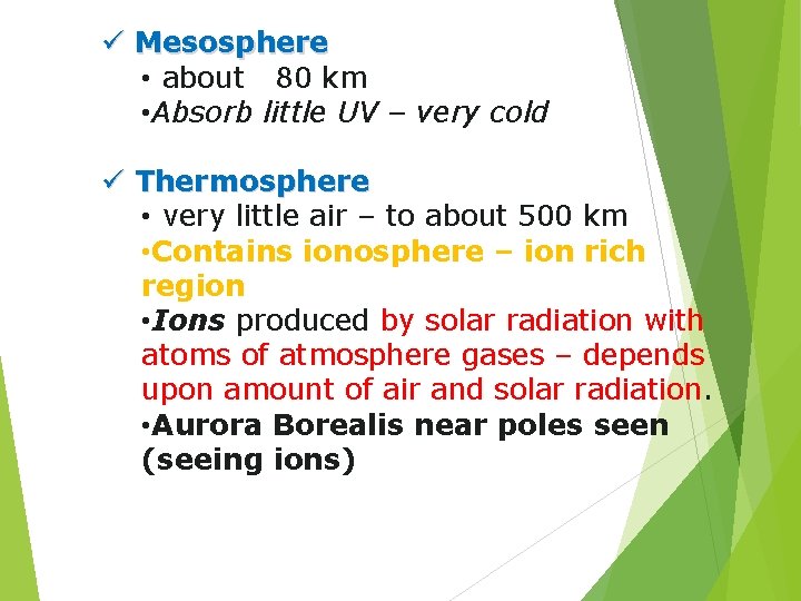 ü Mesosphere • about 80 km • Absorb little UV – very cold ü