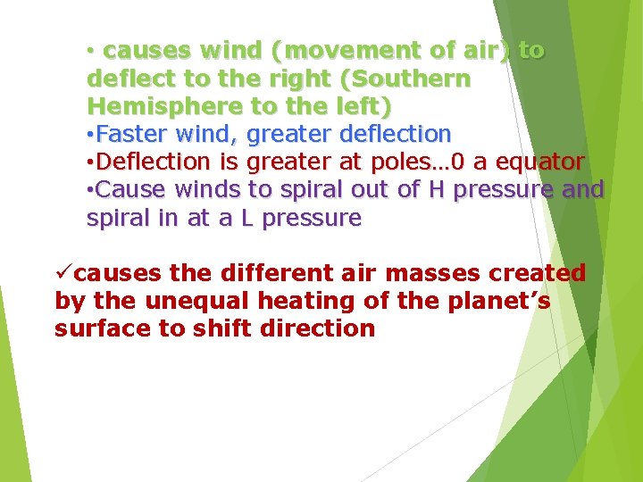  • causes wind (movement of air) to deflect to the right (Southern Hemisphere