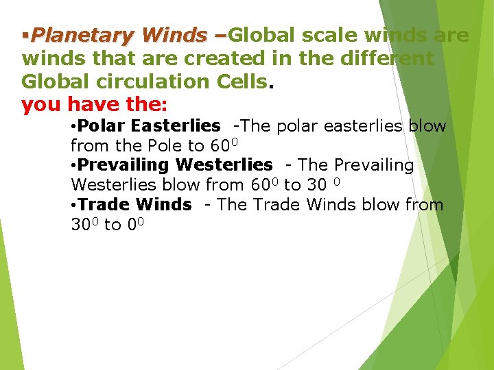 §Planetary Winds –Global scale winds are – winds that are created in the different