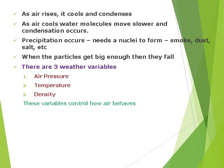 ü As air rises, it cools and condenses ü As air cools water molecules