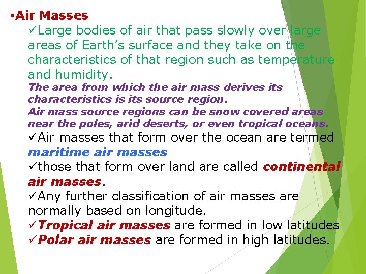 §Air Masses üLarge bodies of air that pass slowly over large areas of Earth’s