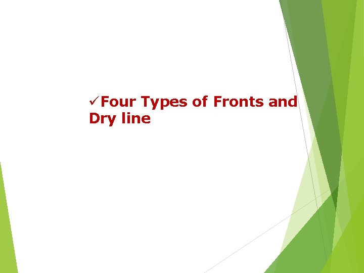 üFour Types of Fronts and Dry line 