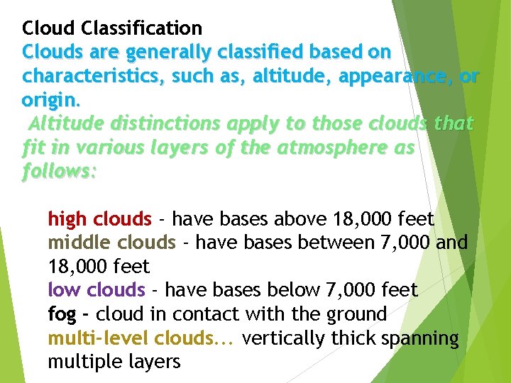 Cloud Classification Clouds are generally classified based on characteristics, such as, altitude, appearance, or