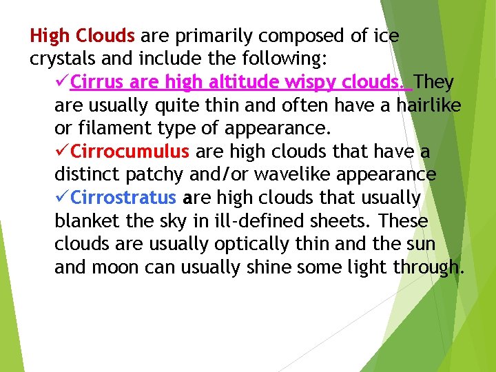 High Clouds are primarily composed of ice crystals and include the following: üCirrus are