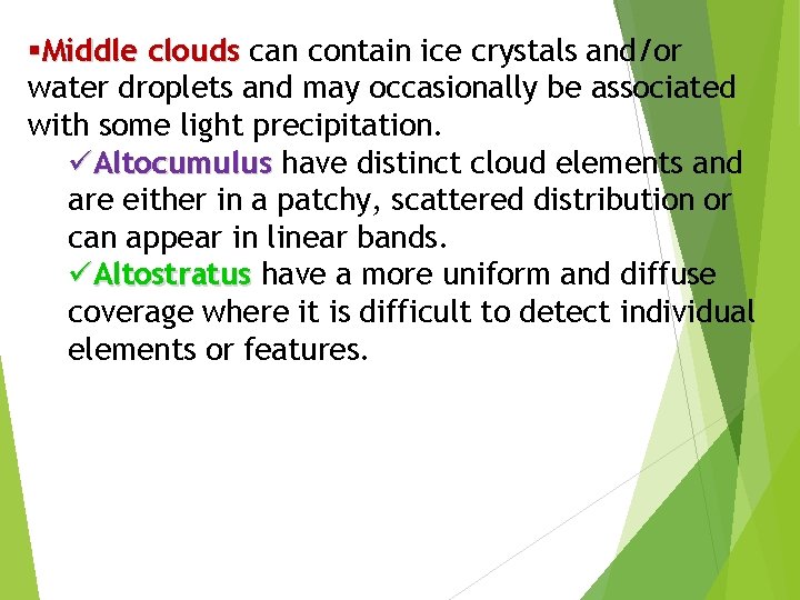 §Middle clouds can contain ice crystals and/or water droplets and may occasionally be associated