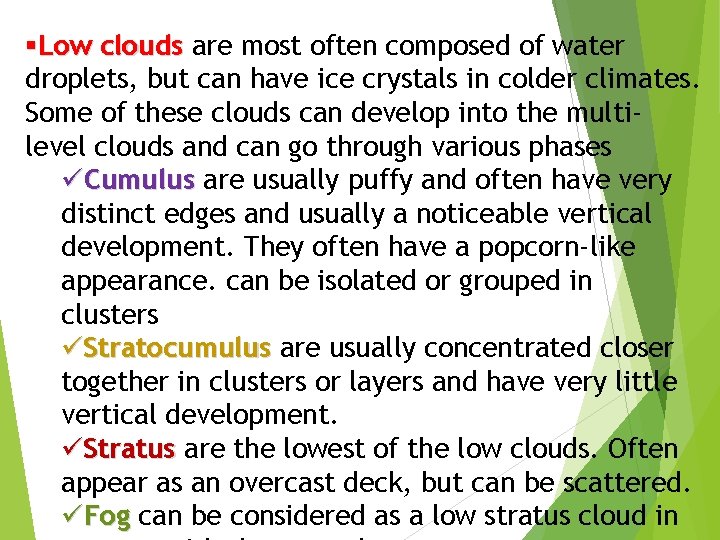 §Low clouds are most often composed of water droplets, but can have ice crystals