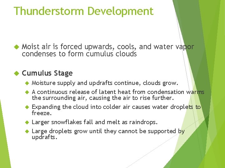 Thunderstorm Development Moist air is forced upwards, cools, and water vapor condenses to form