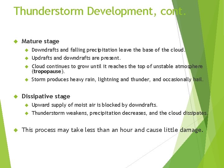 Thunderstorm Development, cont. Mature stage Downdrafts and falling precipitation leave the base of the