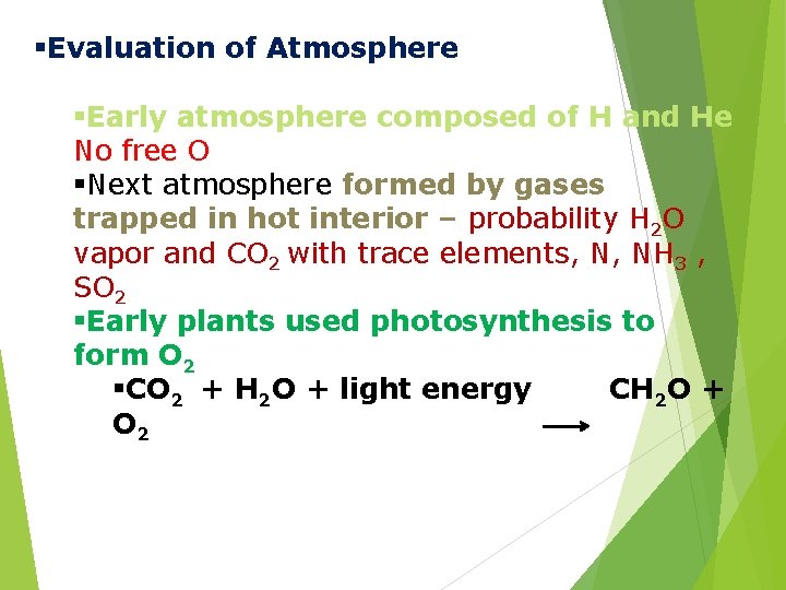 §Evaluation of Atmosphere §Early atmosphere composed of H and He No free O §Next