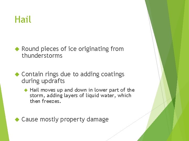 Hail Round pieces of ice originating from thunderstorms Contain rings due to adding coatings