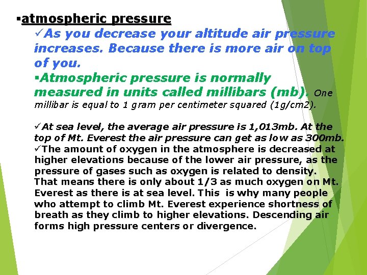 §atmospheric pressure üAs you decrease your altitude air pressure increases. Because there is more