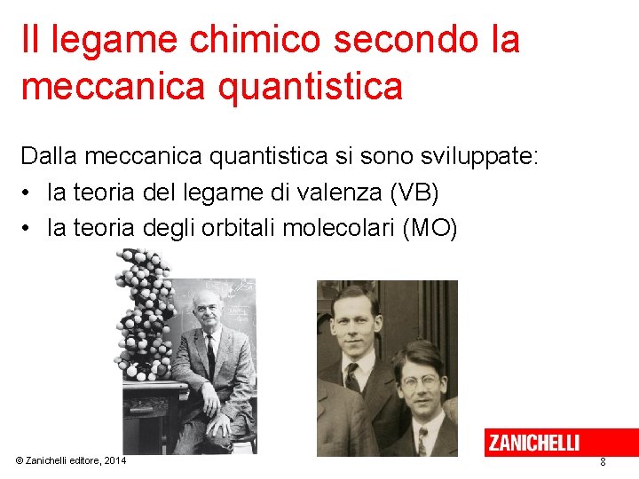 Il legame chimico secondo la meccanica quantistica Dalla meccanica quantistica si sono sviluppate: •