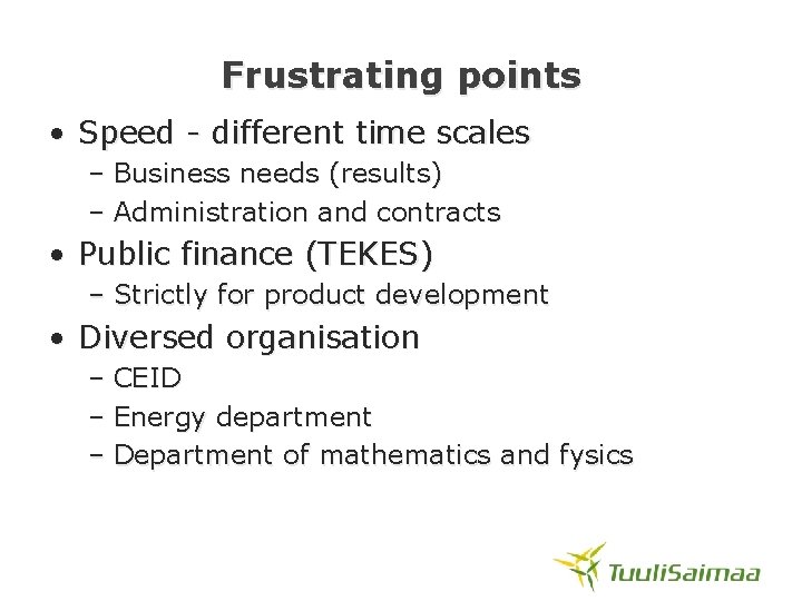 Frustrating points • Speed - different time scales – Business needs (results) – Administration