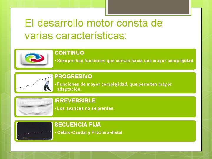 El desarrollo motor consta de varias características: CONTINUO • Siempre hay funciones que cursan