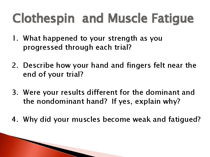 Clothespin and Muscle Fatigue 1. What happened to your strength as you progressed through