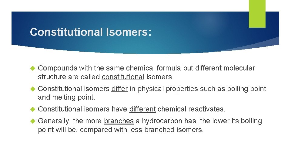 Constitutional Isomers: Compounds with the same chemical formula but different molecular structure are called