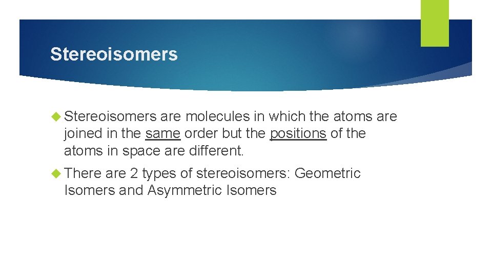 Stereoisomers are molecules in which the atoms are joined in the same order but