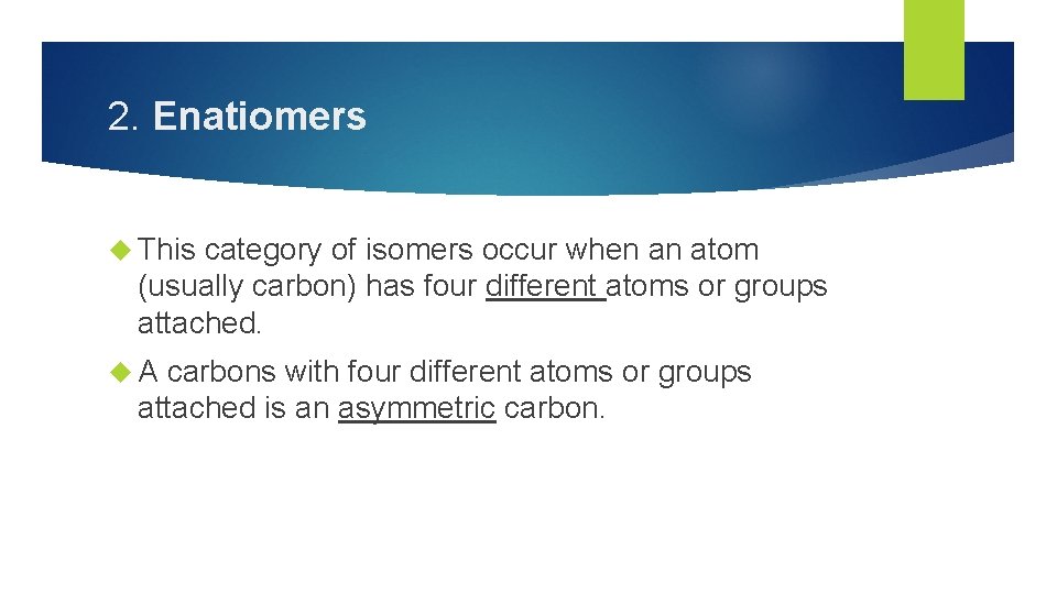 2. Enatiomers This category of isomers occur when an atom (usually carbon) has four