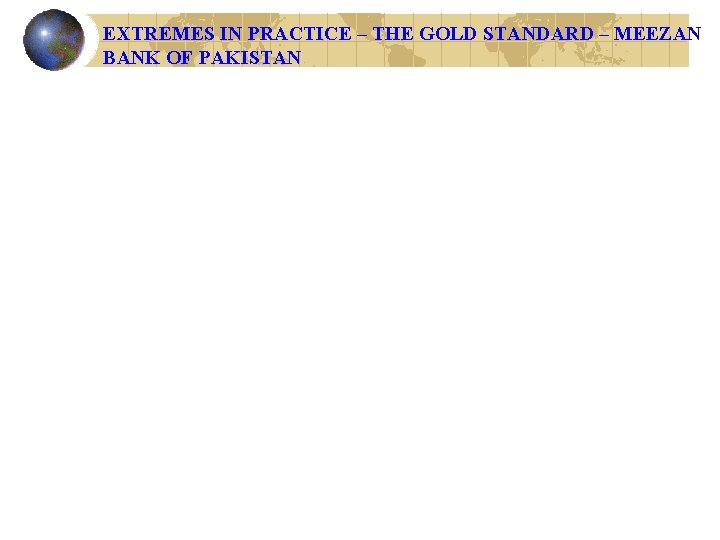 EXTREMES IN PRACTICE – THE GOLD STANDARD – MEEZAN BANK OF PAKISTAN 