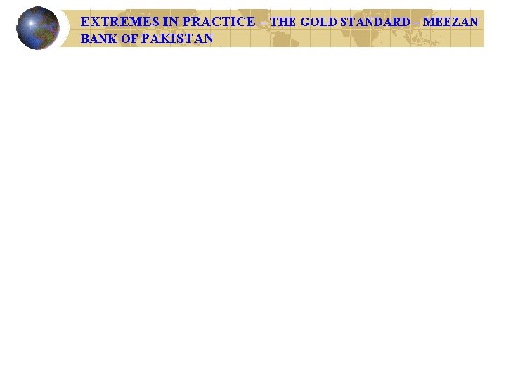 EXTREMES IN PRACTICE – THE GOLD STANDARD – MEEZAN BANK OF PAKISTAN 