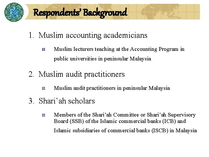 Respondents’ Background 1. Muslim accounting academicians Muslim lecturers teaching at the Accounting Program in