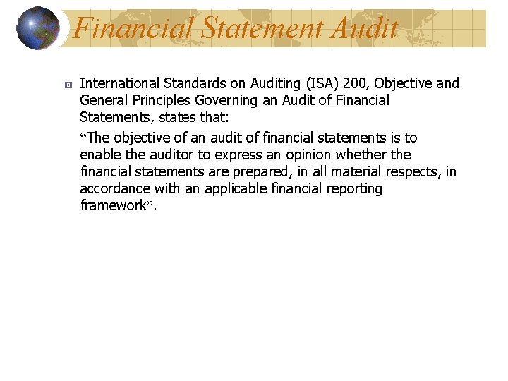 Financial Statement Audit International Standards on Auditing (ISA) 200, Objective and General Principles Governing Financial Statement Audit International Standards on Auditing (ISA) 200, Objective and General Principles Governing