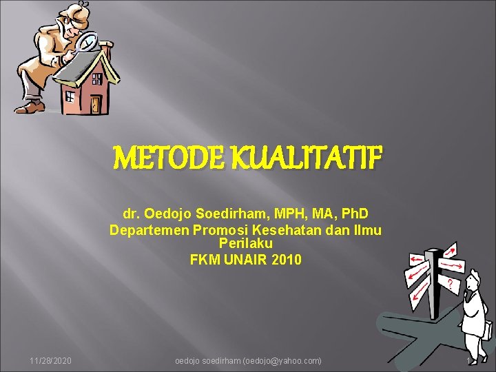 METODE KUALITATIF dr. Oedojo Soedirham, MPH, MA, Ph. D Departemen Promosi Kesehatan dan Ilmu