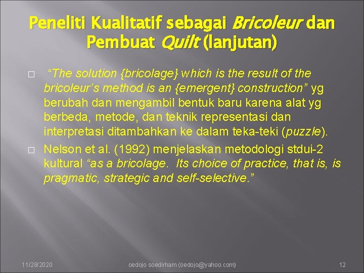 Peneliti Kualitatif sebagai Bricoleur dan Pembuat Quilt (lanjutan) � � “The solution {bricolage} which