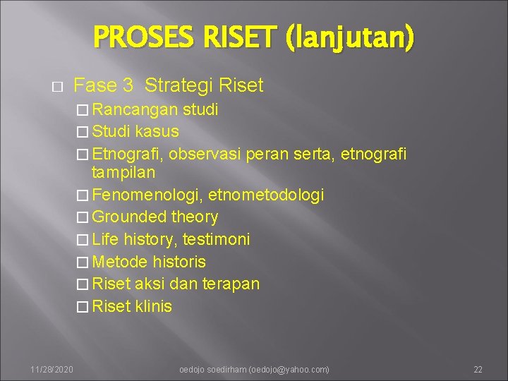 PROSES RISET (lanjutan) � Fase 3 Strategi Riset � Rancangan studi � Studi kasus