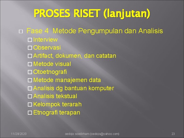 PROSES RISET (lanjutan) � Fase 4 Metode Pengumpulan dan Analisis � Interview � Observasi