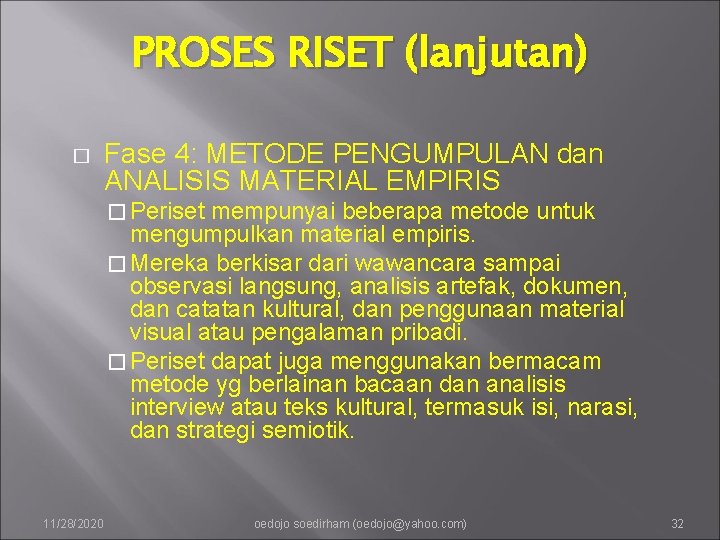 PROSES RISET (lanjutan) � Fase 4: METODE PENGUMPULAN dan ANALISIS MATERIAL EMPIRIS � Periset