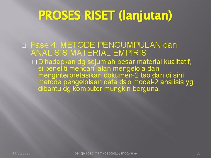 PROSES RISET (lanjutan) � Fase 4: METODE PENGUMPULAN dan ANALISIS MATERIAL EMPIRIS � Dihadapkan