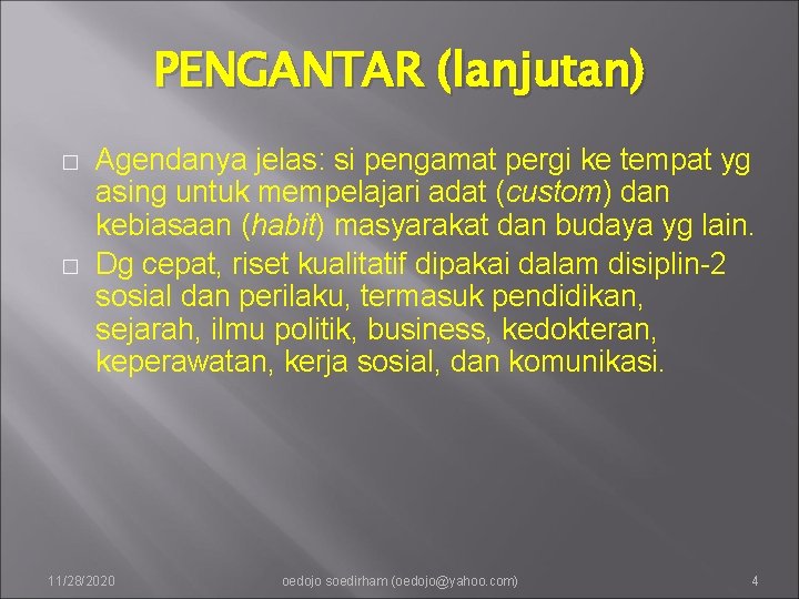 PENGANTAR (lanjutan) � � Agendanya jelas: si pengamat pergi ke tempat yg asing untuk