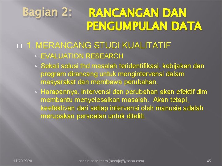 Bagian 2: � RANCANGAN DAN PENGUMPULAN DATA 1. MERANCANG STUDI KUALITATIF EVALUATION RESEARCH Sekali