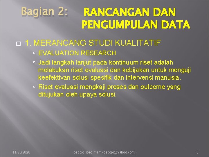 Bagian 2: � RANCANGAN DAN PENGUMPULAN DATA 1. MERANCANG STUDI KUALITATIF EVALUATION RESEARCH Jadi