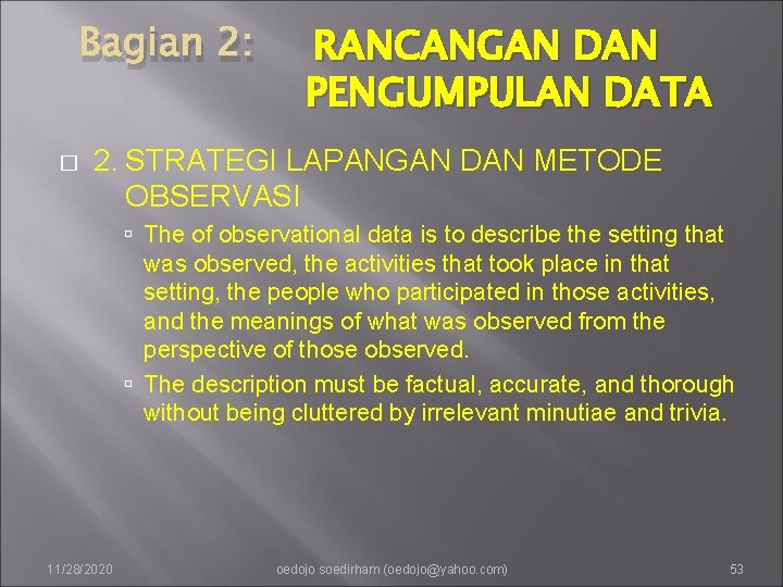 Bagian 2: � RANCANGAN DAN PENGUMPULAN DATA 2. STRATEGI LAPANGAN DAN METODE OBSERVASI The