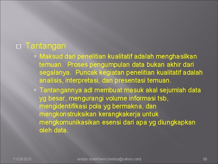 � Tantangan Maksud dari penelitian kualitatif adalah menghasilkan temuan. Proses pengumpulan data bukan akhir