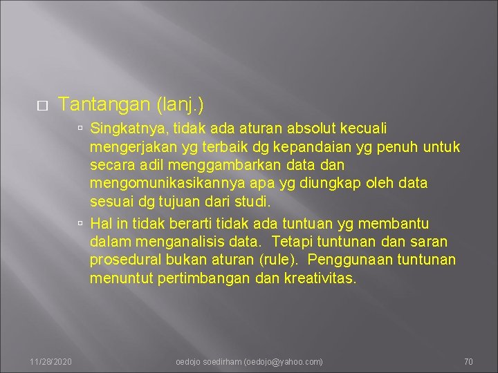 � Tantangan (lanj. ) Singkatnya, tidak ada aturan absolut kecuali mengerjakan yg terbaik dg