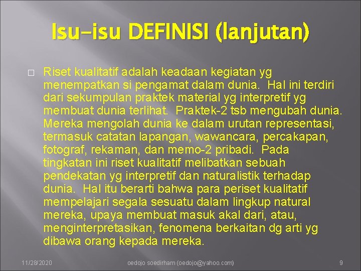 Isu-isu DEFINISI (lanjutan) � Riset kualitatif adalah keadaan kegiatan yg menempatkan si pengamat dalam