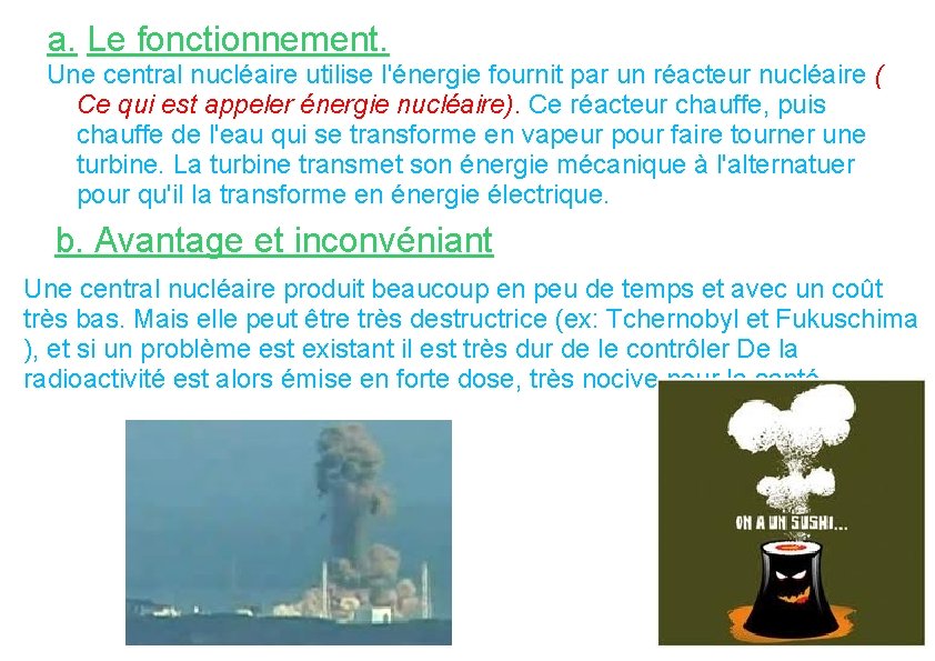 a. Le fonctionnement. Une central nucléaire utilise l'énergie fournit par un réacteur nucléaire (