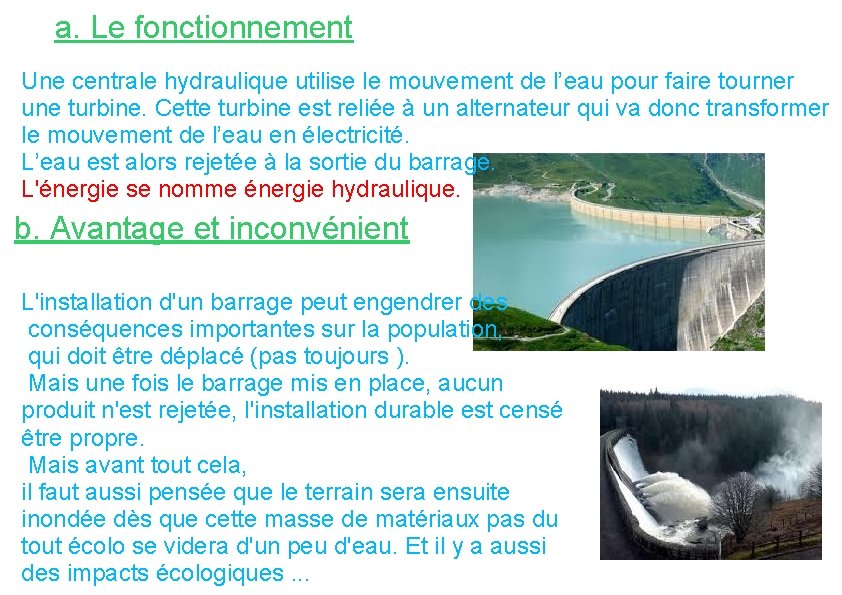 a. Le fonctionnement Une centrale hydraulique utilise le mouvement de l’eau pour faire tourner