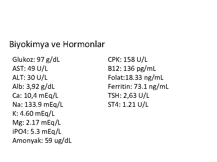 Biyokimya ve Hormonlar Glukoz: 97 g/d. L AST: 49 U/L ALT: 30 U/L Alb: