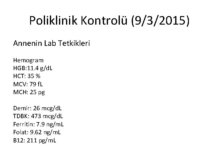 Poliklinik Kontrolü (9/3/2015) Annenin Lab Tetkikleri Hemogram HGB: 11. 4 g/d. L HCT: 35