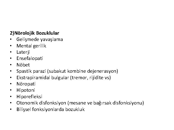 2)Nörolojik Bozuklular • Gelişmede yavaşlama (başını tutamıyor) • Mental gerilik • Laterji • Ensefalopati